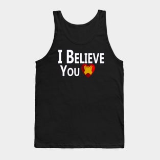 I Believe You Tank Top